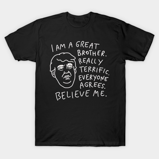 Great Brother - Everyone Agrees, Believe Me T-Shirt by isstgeschichte